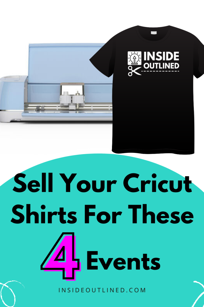 Sell Your Cricut Shirts For These 4 Events, Cricut Shirt, DIY Shirt, HTV Shirt, How To Start Shirt Business, Start Cricut Shirt Business Pin