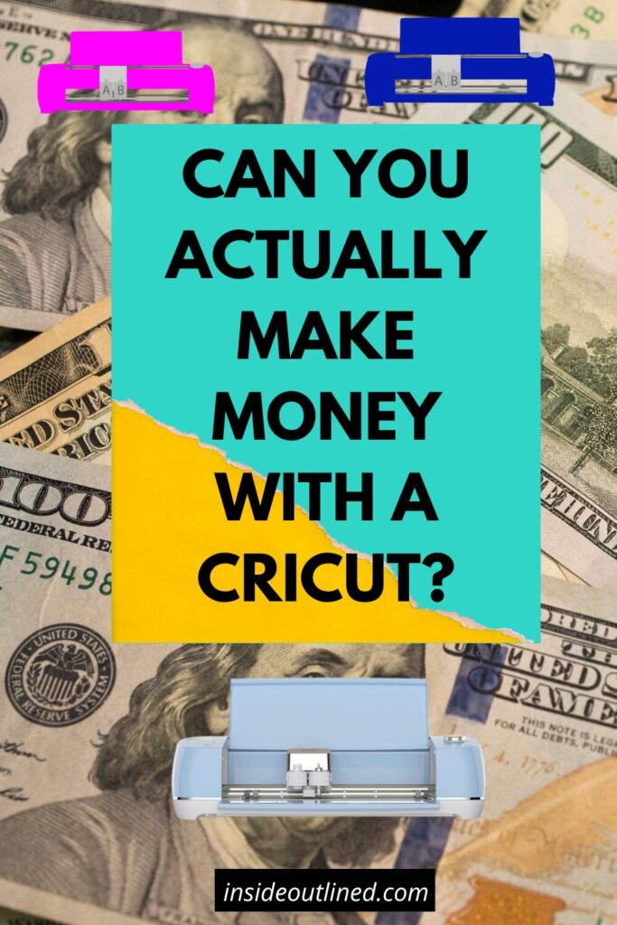 Make money with Cricut, Is Cricut profitable, making money with Cricut, make money with your Cricut, Can you make money with Cricut Pin